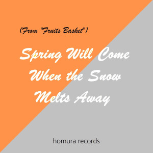 ดาวน์โหลดและฟังเพลง Spring Will Come When the Snow Melts Away (From "Fruits Basket") พร้อมเนื้อเพลงจาก Homura Records