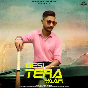收听Kunal Goswami的Desi Tera Yaar歌词歌曲