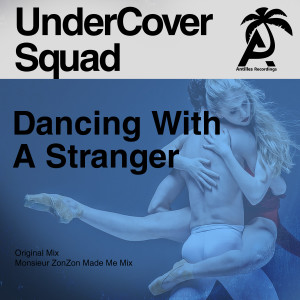 收聽UnderCover Squad的Dancing with a Stranger (Monsieur Zonzon Made Me Mix)歌詞歌曲