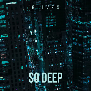 Listen to So Deep song with lyrics from 9Lives