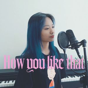 收听I bare april的How You Like That歌词歌曲