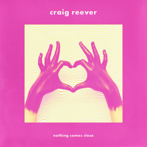 Album Nothing Comes Close oleh Craig Reever