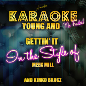 ดาวน์โหลดและฟังเพลง Young and Gettin' It (Meek Mill and Kirko Bangz) [Karaoke Version] (Karaoke Version) พร้อมเนื้อเพลงจาก Ameritz Top Tracks