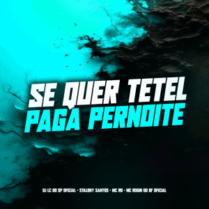 收聽DJ LC DO SP OFICIAL的SE QUER TETEL PAGA PERNOITE (Explicit)歌詞歌曲