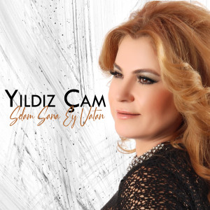 ดาวน์โหลดและฟังเพลง Selam Sana Ey Vatan พร้อมเนื้อเพลงจาก Yıldız Çam