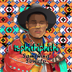 Samthing Soweto的专辑Isphithiphithi