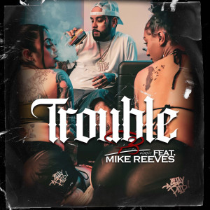 Mike Reeves的專輯TROUBLE (Explicit)