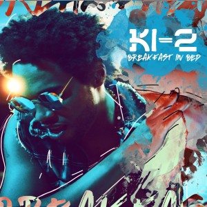 收聽Ki-2的Breakfast In Bed (Explicit)歌詞歌曲
