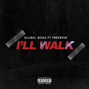 Listen to I’ll Walk (Explicit) song with lyrics from Global Boga