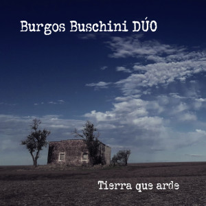 Burgos Buschini DÚO的专辑Tierra que arde