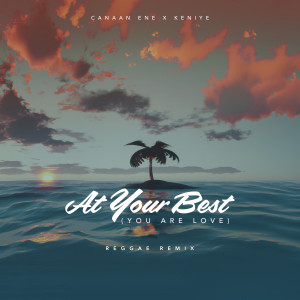 Album At Your Best (You Are Love) (Reggae Remix) oleh Canaan Ene