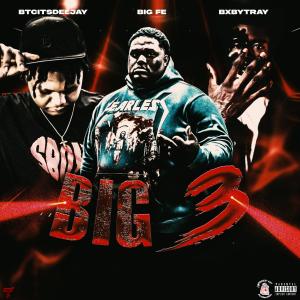 Big Fe的專輯Big 3 (feat. Btcitsdeejay & BxbyTray) [Explicit]