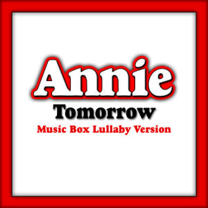Melody Music Box Masters的專輯Tomorrow (From "Annie") [Music Box Lullaby Version]