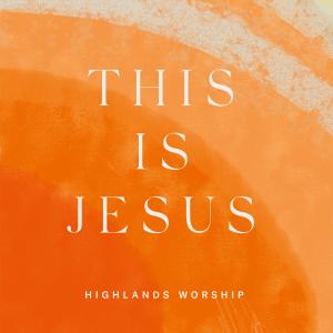 Highlands Worship的專輯This Is Jesus