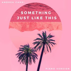 Listen to Something Just Like This (Piano Version) song with lyrics from Andrea Carri