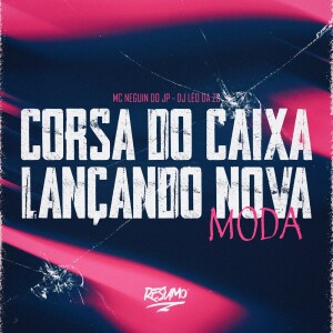 ดาวน์โหลดและฟังเพลง CORSA DO CAIXA LANÇANDO NOVA MODA (Explicit) พร้อมเนื้อเพลงจาก Resumo Produtora