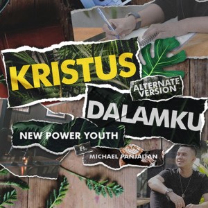 Kristus Dalamku (Alternate Version) dari New Power Youth