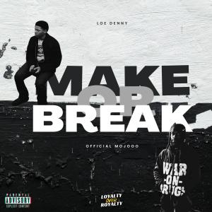 收聽Loe Denny的Make or Break (feat. OfficialMojooo) (Explicit)歌詞歌曲