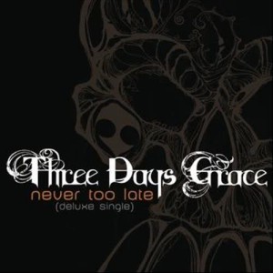 อัลบัม Never Too Late ศิลปิน Three Days Grace