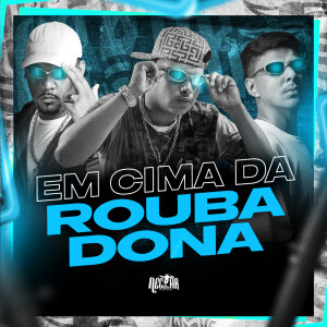 อัลบัม Em cima da Roubadona (Explicit) ศิลปิน DJ LP Malvadão