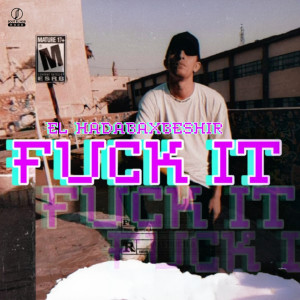 Listen to FUCK IT (Explicit) song with lyrics from El Hadaba