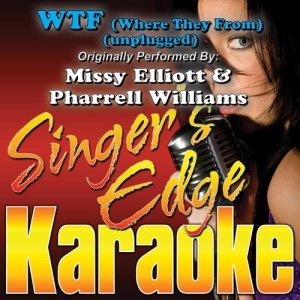 ดาวน์โหลดและฟังเพลง Wtf (Where They From) [Unplugged] [Originally Performed by Missy Elliott & Pharrell Williams] [Instrumental] พร้อมเนื้อเพลงจาก Singer's Edge Karaoke