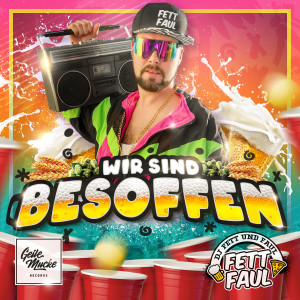 Album Wir sind besoffen (Explicit) from DJ Fett und Faul