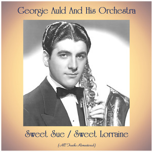收聽Georgie Auld and His Orchestra的Sweet Sue (Remastered 2016)歌詞歌曲