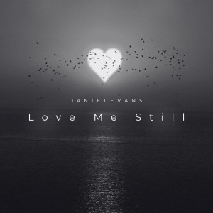 Listen to Love Me Still song with lyrics from Daniel Evans