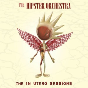 The Hipster Orchestra的专辑The In Utero Sessions