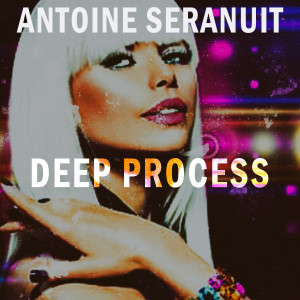 Antoine Seranuit的專輯Deep Process