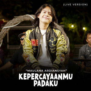 Dengarkan Kepercayaanmu Padaku (Live) lagu dari Maulana Ardiansyah dengan lirik