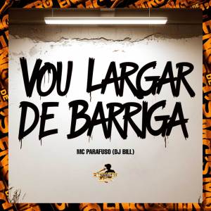 Vou Largar de Barriga (Explicit) dari MC PARAFUSO
