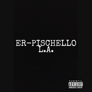 Listen to L.A. (Explicit) song with lyrics from Er Pischello
