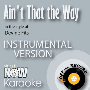 Ain't That the Way (In the Style of Devine Fits) [Instrumental Karaoke Version]