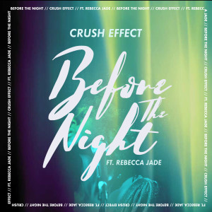 收听Crush Effect的Before the Night (feat. Rebecca Jade)歌词歌曲