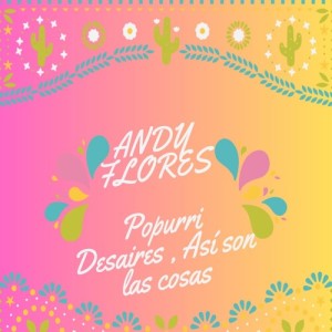 收聽Andy Flores的Popurrí Desaires, Así Son Las Cosas歌詞歌曲