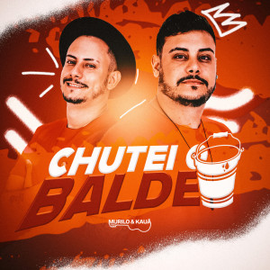 Listen to Chutei o Balde song with lyrics from Murilo e Kauã