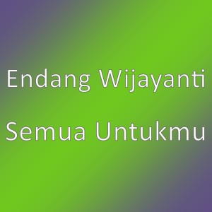 อัลบัม Semua Untukmu ศิลปิน Endang Wijayanti