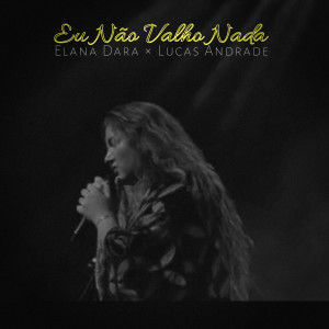 收聽Elana Dara的Eu Não Valho Nada (Cover)歌詞歌曲