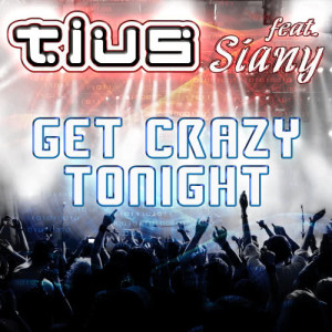 ดาวน์โหลดและฟังเพลง Get Crazy Tonight (Original Radio Mix) พร้อมเนื้อเพลงจาก Tius