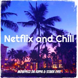 收听Moufpece da Rippa的Netflix and Chill (Explicit)歌词歌曲