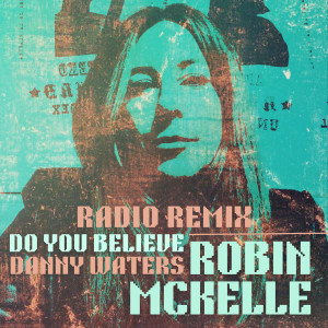 Robin McKelle的專輯Do You Believe (Danny Waters Radio Remix)