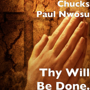 Dengarkan Thy Will Be Done. lagu dari Chucks Paul Nwosu dengan lirik