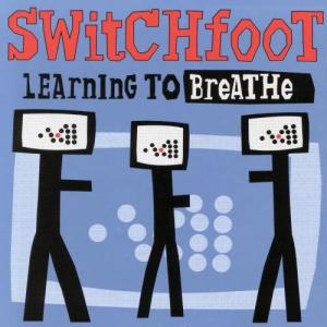 ดาวน์โหลดและฟังเพลง Learning To Breathe พร้อมเนื้อเพลงจาก Switchfoot