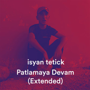 ดาวน์โหลดและฟังเพลง Patlamaya Devam (Extended) (Explicit) (Extended|Explicit) พร้อมเนื้อเพลงจาก Isyan Tetick