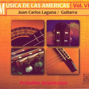 Juan Carlos Laguna的專輯Musica De Las Americas Vol. VI: Preludios Americanos (Juan Carlos Laguna / Guitarra)