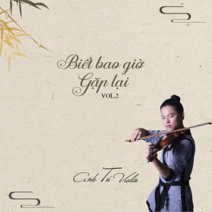 อัลบัม Biết Bao Giờ Gặp Lại, Vol. 2 ศิลปิน Anh Tú Violin