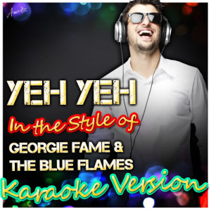 收聽Ameritz - Karaoke的Yeh Yeh (In the Style of Georgie Fame & The Blue Flames) [Karaoke Version] (Karaoke Version)歌詞歌曲