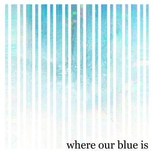 Album Where Our Blue Is oleh Trickle